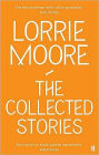 Lorrie Moore: The Collected Stories