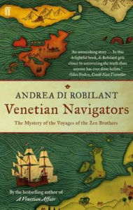 Venetian Navigators: The Voyages of the Zen Brothers to the Far North. Andrea Di Robilant