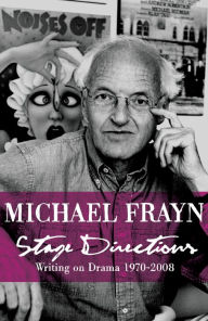 Title: Stage Directions: Writing on Theatre 1970-2008, Author: Michael Frayn