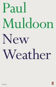 Title: New Weather, Author: Paul Muldoon