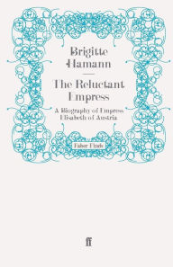 Title: The Reluctant Empress, Author: Brigitte Hamann