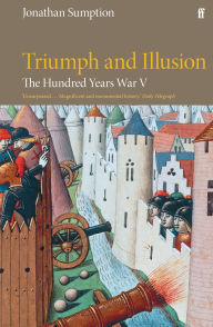 Title: The Hundred Years War Vol 5: Triumph and Illusion, Author: Jonathan Sumption