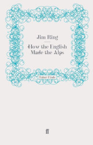 Title: How the English Made the Alps, Author: Jim Ring