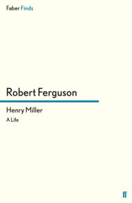 Title: Henry Miller: A Life, Author: Robert Ferguson