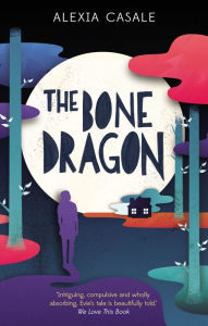 Title: The Bone Dragon, Author: Alexia Casale