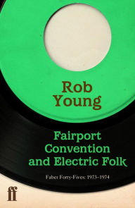 Fairport Convention and Electric Folk: Faber Forty-Fives: 1967-1970