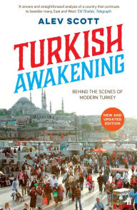 Title: Turkish Awakening: A Personal Discovery of Modern Turkey, Author: Alev Scott