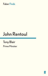 Title: Tony Blair: Prime Minister, Author: John  Rentoul