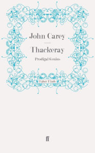 Thackeray: Prodigal Genius