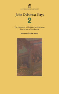 Title: John Osborne Plays 2: The Entertainer; The Hotel in Amsterdam; West of Suez; Time Present, Author: John Osborne