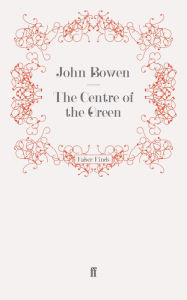 Title: The Centre of the Green, Author: John Bowen