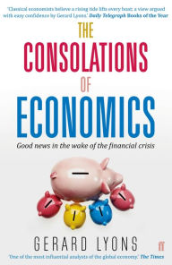 Title: The Consolations of Economics: How We Will All Benefit from the New World Order, Author: Gerard Lyons
