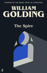 Title: The Spire: Introduced by Benjamin Myers, Author: William Golding