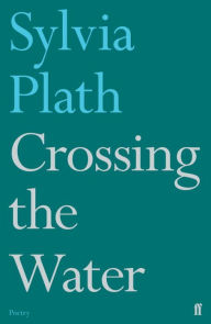 Title: Crossing the Water, Author: Sylvia Plath