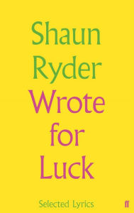 Title: Wrote For Luck: Selected Lyrics, Author: Shaun Ryder