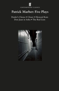 Title: Patrick Marber: Plays: Dealer's Choice; Closer; Howard Katz; Don Juan in Soho; The Red Lion, Author: Patrick Marber