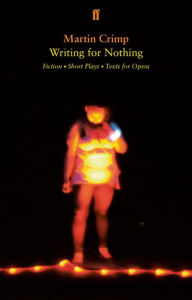 Title: Writing for Nothing: Fiction, Short Plays, Texts for Opera, Author: Martin Crimp