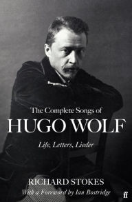 Title: The Complete Songs of Hugo Wolf: Life, Letters, Lieder, Author: Richard Stokes