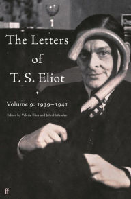 Title: The Letters of T. S. Eliot Volume 9: 1939-1941, Author: T. S. Eliot