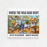 Title: Where the Wild Dads Went, Author: Katie Blackburn