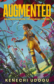 Title: Augmented: A thrilling YA sci-fi packed with romance and rebellion for fans of Uglies and Iron Widow, Author: Kenechi Udogu