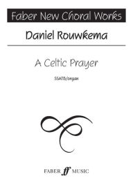 Title: A Celtic Prayer: SSATB (with Organ), Choral Octavo, Author: Daniel Rouwkema
