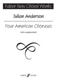 Title: Four American Choruses: SATB, Author: Julian Anderson