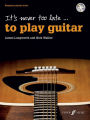 It's Never Too Late . . . to Play Guitar: Beginner Guitar Tutor, Book & CD