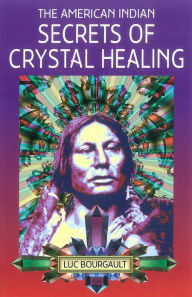 The American Indian: Secrets of Crystal Healing