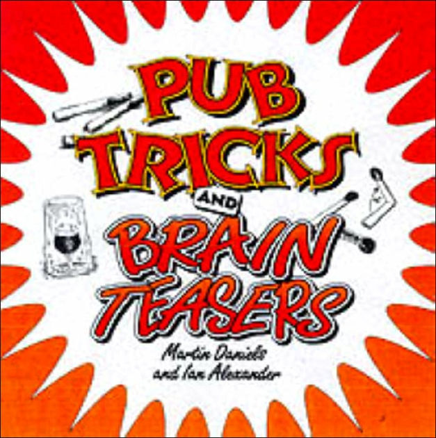 Pub Tricks and Brain Teasers by Martin Daniels, Ian Alexander