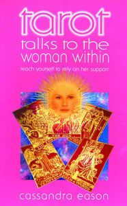 Tarot Talks to the Woman Within: Teach Yourself to Rely on Her Support
