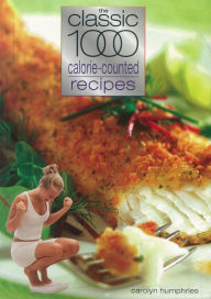 Title: The Classic 1000 Calorie-Counted Recipes, Author: Carolyn Humphries