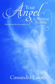 Your Angel is Waiting to Help: Find Her and Let Her Touch You