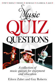 Title: Music Quiz Questions: A Collection of Music Quizzes for Enjoyment and Education, Author: Eileen Zabet