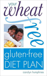 Title: Your Wheat-free, Gluten-free Diet Plan, Author: Carolyn Humphries