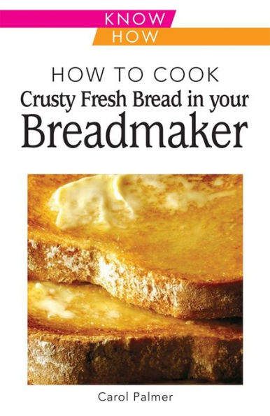 How to Cook Crusty Fresh Bread in Your Breadmaker
