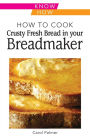 How to Cook Crusty Fresh Bread in Your Breadmaker