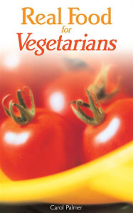 Title: Real Food for Vegetarians, Author: Palmer Carol