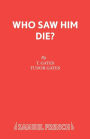 Who Saw Him Die?