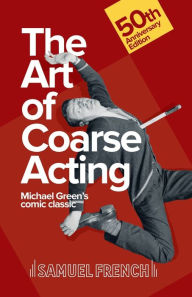 Title: The Art of Coarse Acting, Author: Michael Canon Green
