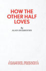 How the Other Half Loves - A Comedy