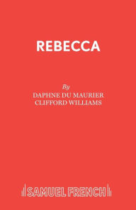 Title: Rebecca: A Play, Author: Daphne du Maurier