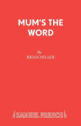 Mum's the Word: A Play