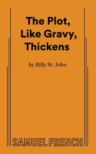 Title: The Plot, Like Gravy, Thickens, Author: Billy St John
