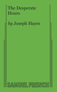 Title: The Desperate Hours: A Play, Author: Joseph Hayes