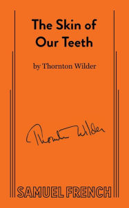 Title: The Skin of Our Teeth, Author: Thornton Wilder