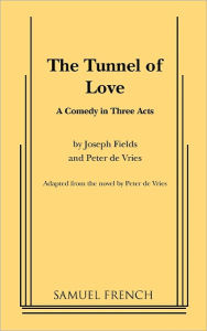 Title: The Tunnel of Love: A Comedy in Three Acts, Author: Joseph Fields