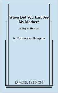Title: When Did You Last See My Mother?, Author: Christopher Hampton