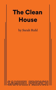 Title: The Clean House, Author: Sarah Ruhl Playwright