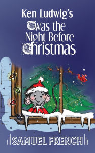 Title: Ken Ludwig's 'Twas the Night Before Christmas, Author: Ken Ludwig